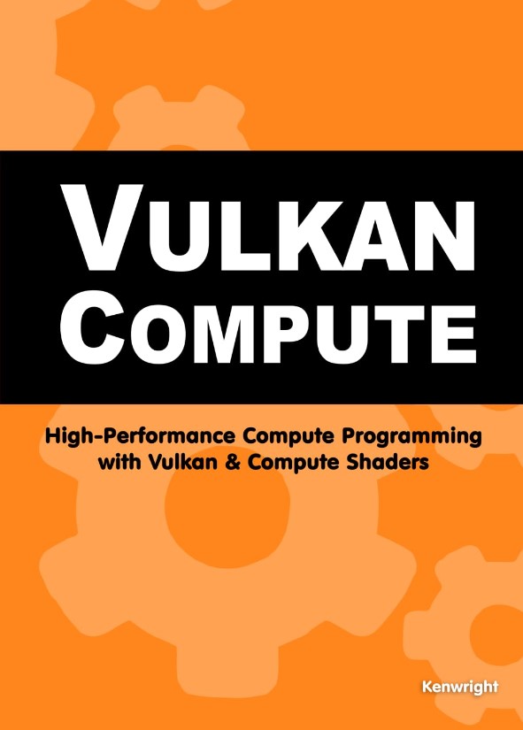 Vulkan Compute: High-Performance Compute Programming with Vulkan and Compute Shaders
